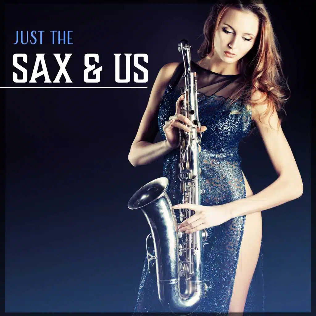Just the Sax & Us - Jazz for Your Date Night, Instrumental Bakcground for Romantic Dinner