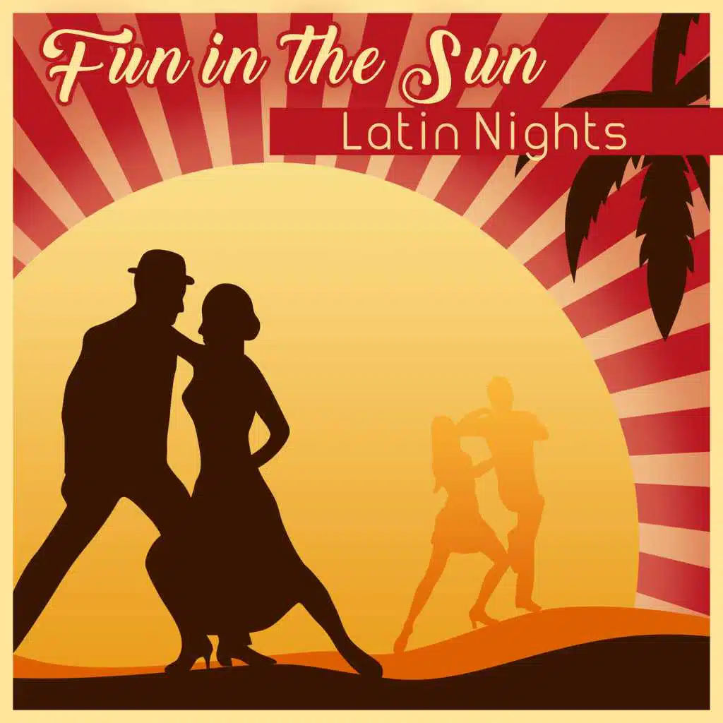 Fun in the Sun - Latin Nights, Dancing Rhythms, Summer Party Mix