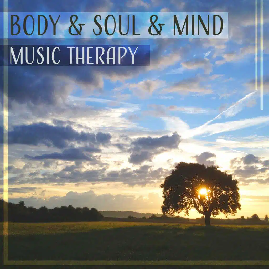 Body & Soul & Mind – Music Therapy: Mindfulness Meditation, Healing Relaxation, Calming Sound of Nature & Yoga Time