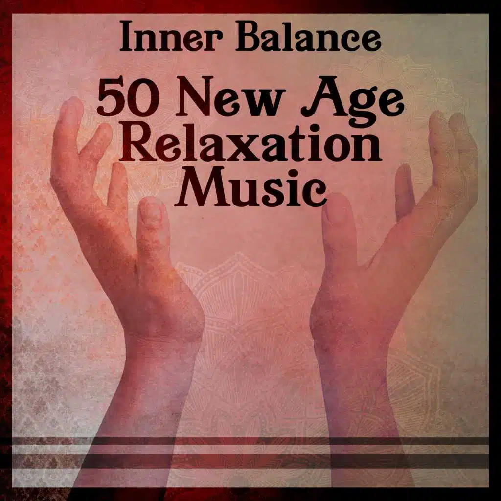 Inner Balance: 50 New Age Relaxation Music, Yoga Sequence, Chakra Meditation Balancing, Reiki Healing Waves, Spa & Massage