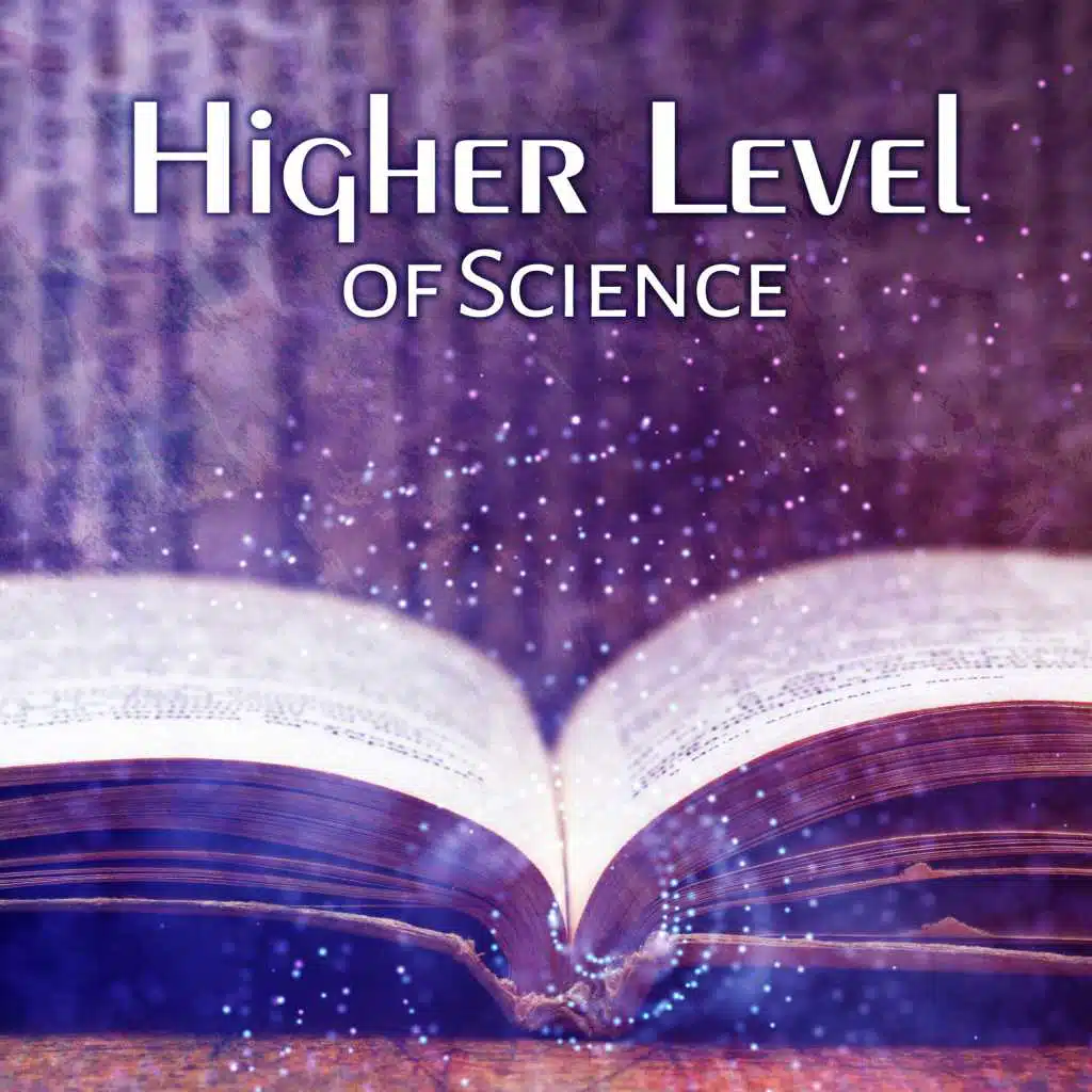 Higher Level of Science - Faster Saving, Brain Absorbent as Sponge, Learning is Pleasant, Key of Knowledge, Learning World is a Curiosity