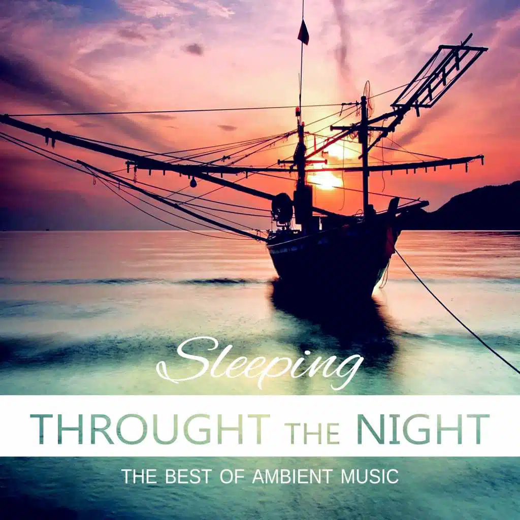 Sleeping Through the Night - The Best of Ambient Music, Bedtime Stories Melodies for Relax, Sleep Training and Regeneration