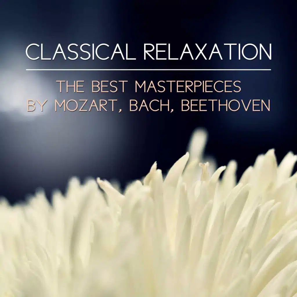 Classical Relaxation: The Best Masterpieces by Mozart, Bach & Beethoven