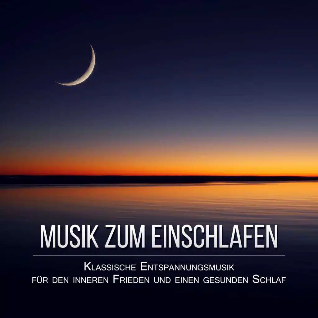 Musik zum Einschlafen - Klassische Entspannungsmusik für den inneren Frieden und einen gesunden Schlaf