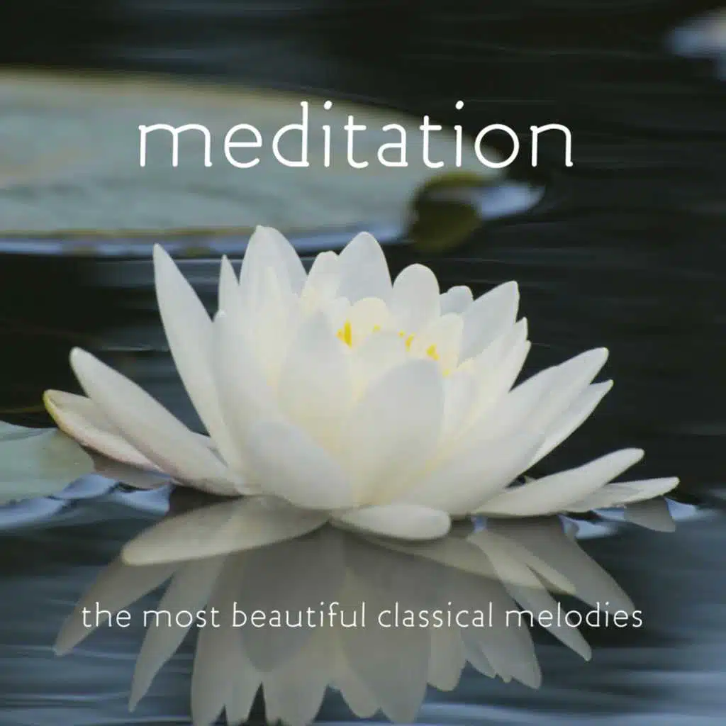 Meditation: The Most Beautiful Classical Melodies