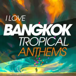 I Love Bangkok Tropical Anthems