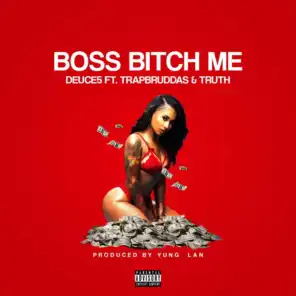Boss Bitch Me (feat. TrapBruddas & Truth)