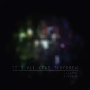 It`s all gone tomorrow
