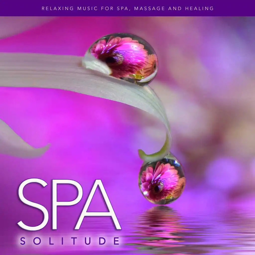 Spa Solitude: Relaxing Music For Spa, Massage and Healing