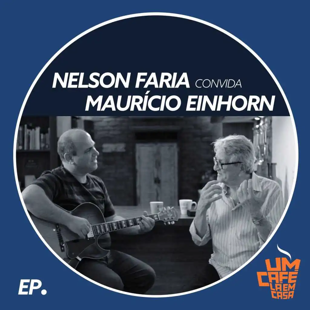 Nelson Faria Convida Mauricio Einhorn: Um Café Lá em Casa