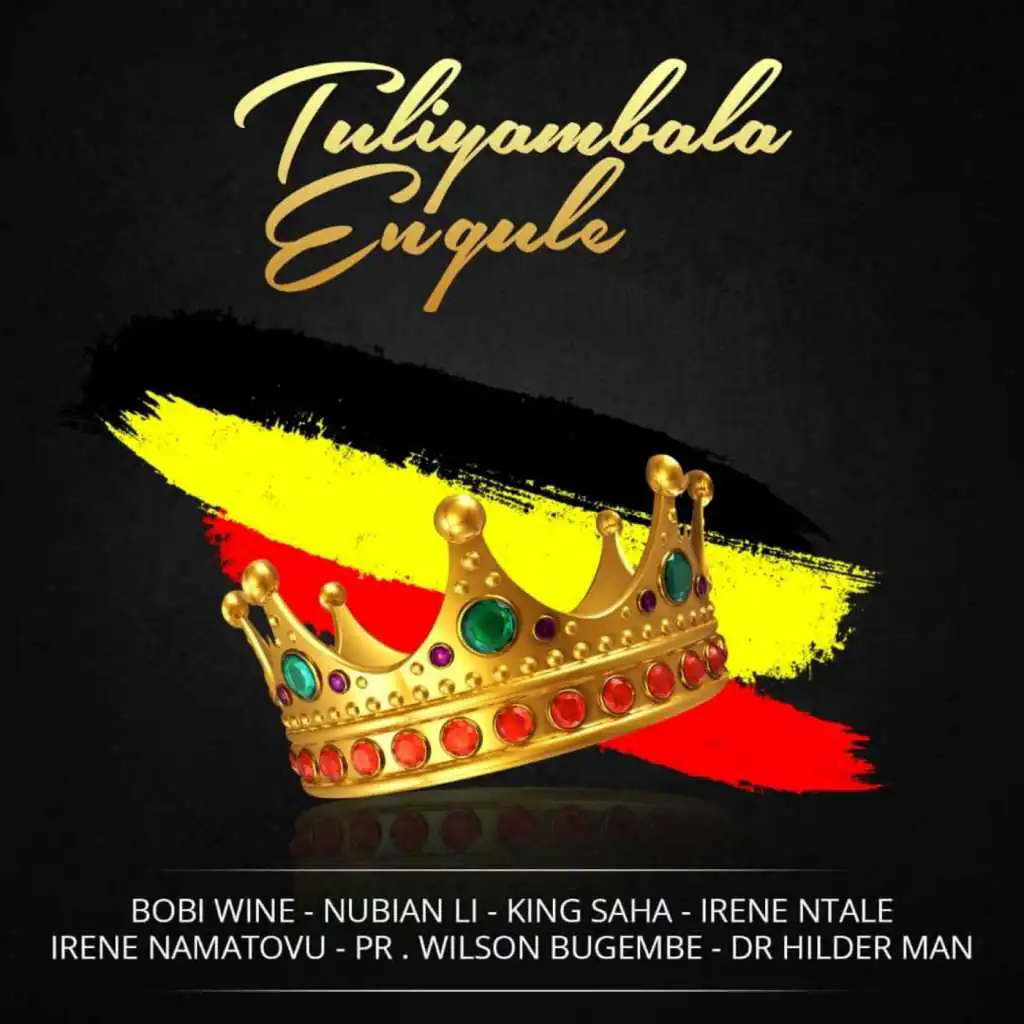 Tuliyambala Engule (feat. Nubian Li, King Saha, Irene Ntale, Irene Namatove, Pr Wilson Bugembe & Dr Hilder Man)