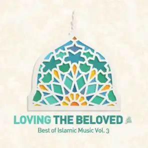 Loving the Beloved (Pbuh) - Best of Islamic Music, Vol. 3