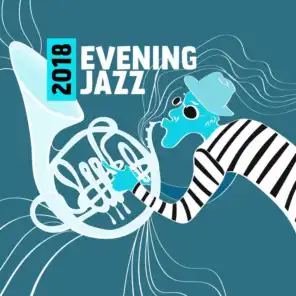 2018 Evening Jazz: Deep Relaxation After Long Day, Moody Jazz for Cozy Evening with Glass of Wine
