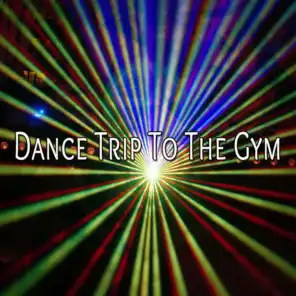 Dance Trip To The Gym