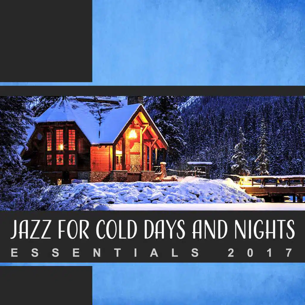 Jazz for Cold Days and Nights - Essentials 2017, Perfect Collection for Winter Relax, Instrumental Mix