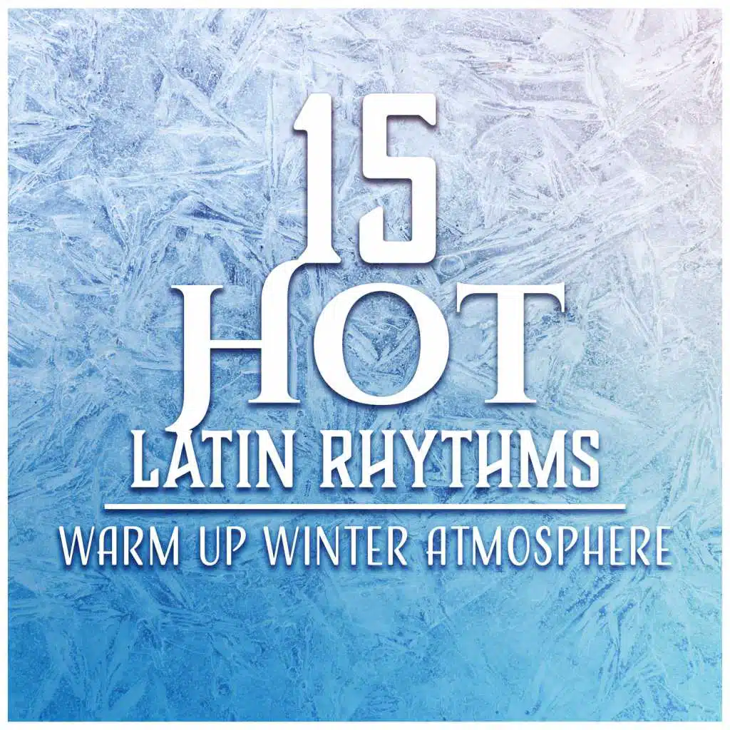 15 Hot Latin Rhythms: Warm Up Winter Atmosphere