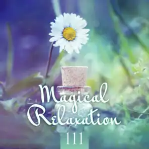 Magical Relaxation 111: Simply Relax, Grab the Moment, Feel Happiness & Serenity Around You