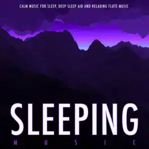 Sleeping Music: Calm Music For Sleep, Deep Sleep Aid and Relaxing Flute Music