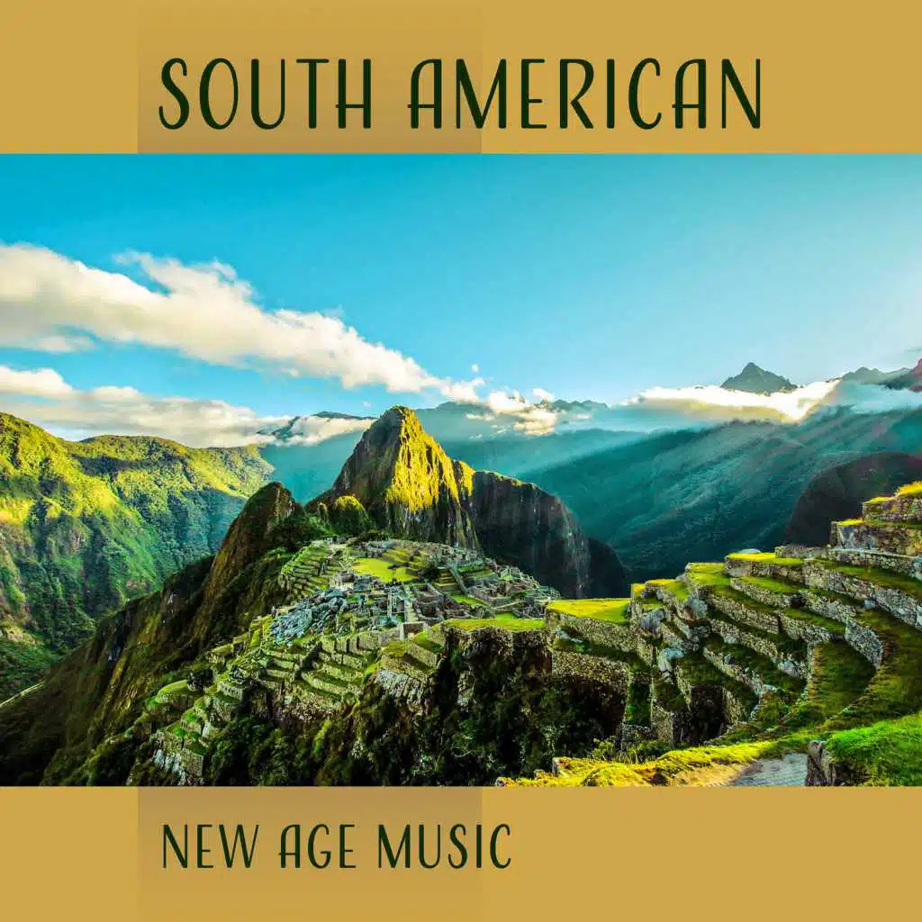 South American New Age Music: Awesome Mystical Energy for Meditation and Spiritual Journey, Deepen Your Practice