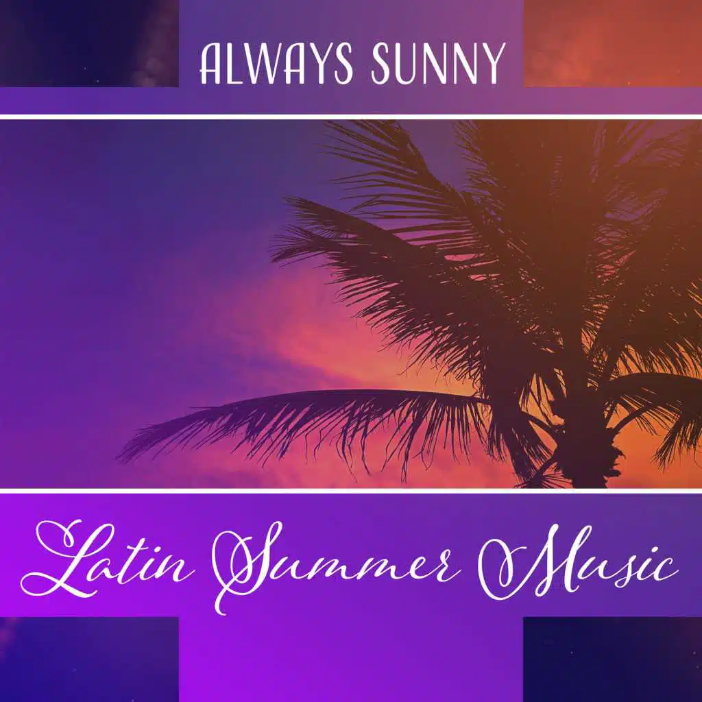 Always Sunny – Latin Summer Music: Island of Dance, Hot Tropical Rhythms, Mambo Lounge, Ibiza Style