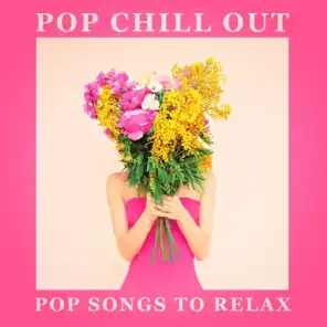 Pop Chill Out - Pop Songs to Relax