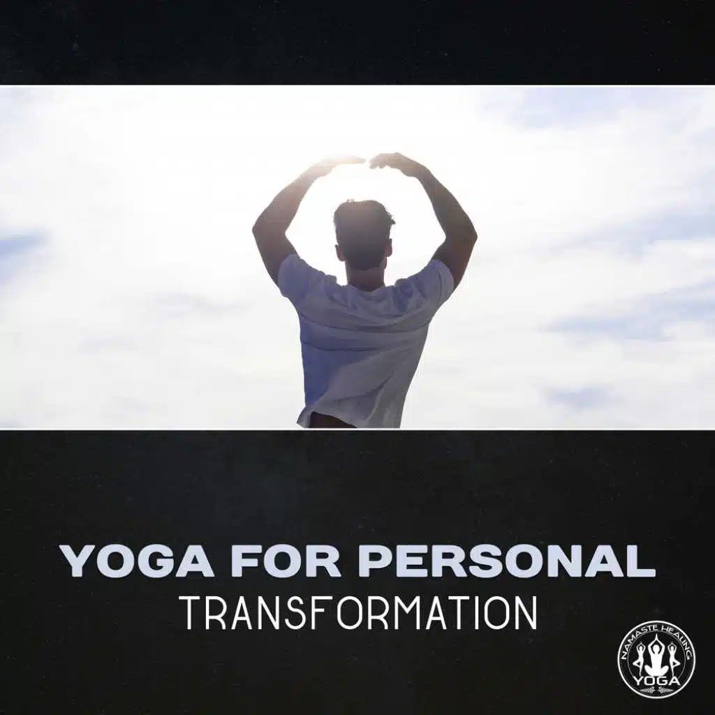 Yoga for Personal Transformation – Oriental Music for Yoga, Change Your Life, Mindfulness Meditation, Zen Relaxation, Healing Stress & Anxiety, Self Improvement