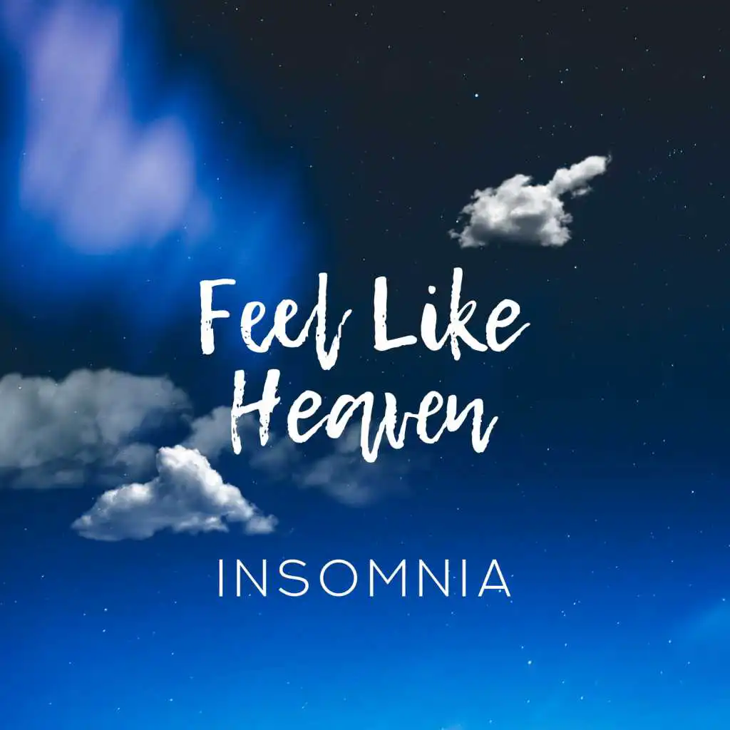 Feel Like Heaven: INSOMNIA - Music for Deep Relaxation, Stress Relief, Calm Hypnosis & Feel Blissful