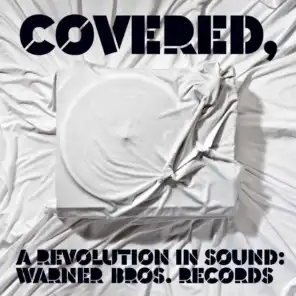 Covered, A Revolution In Sound: Warner Bros. Records (Int'l Release)