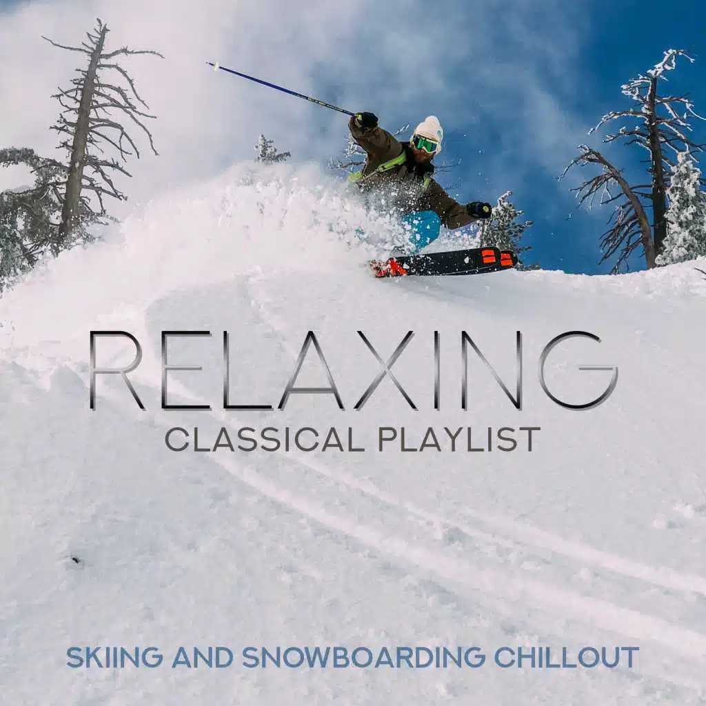 Relaxing Classical Playlist: Skiing and Snowboarding Chillout