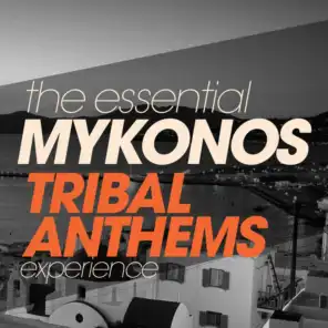The Essential Mykonos Tribal Anthems Experience