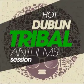 Hot Dublin Tribal Anthems Session