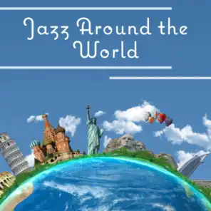 Jazz Around the World: Inspirational Jazz, Funky Travel, Easy Listening, Instrumental Music, Time to Relax