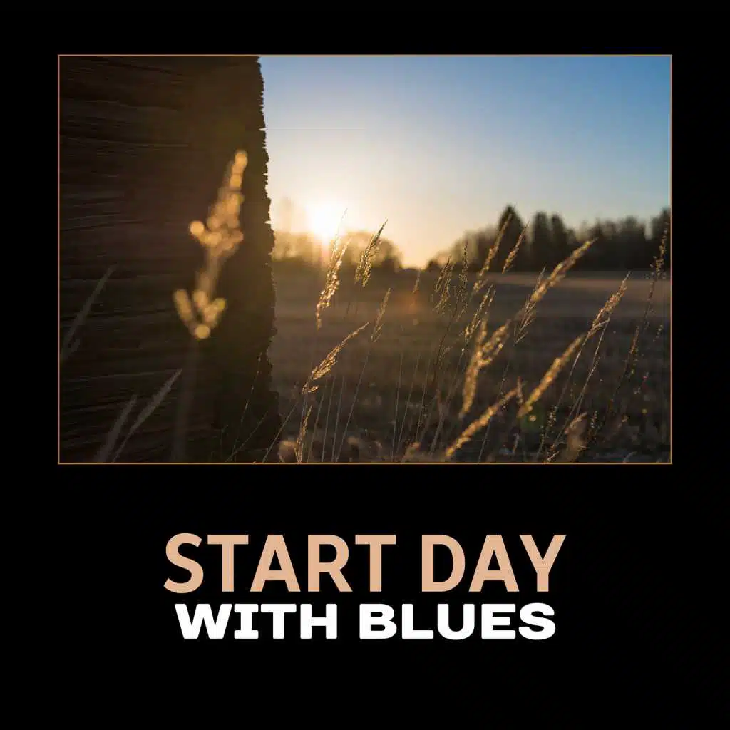 Start Day with Blues – Perfect Morning with Good Music, Black Coffee, Positive Atmosphere, Easy Listening