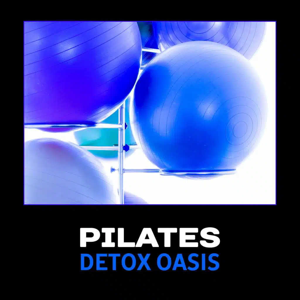 Pilates: Detox Oasis – Healthy Stretching, Journey into Blissful Stillness, Distress Hypnosis, Yoga Practice