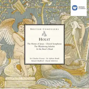 Holst: The Hymn of Jesus, Choral Symphony, The Wandering Scholar & At the Boat's Head