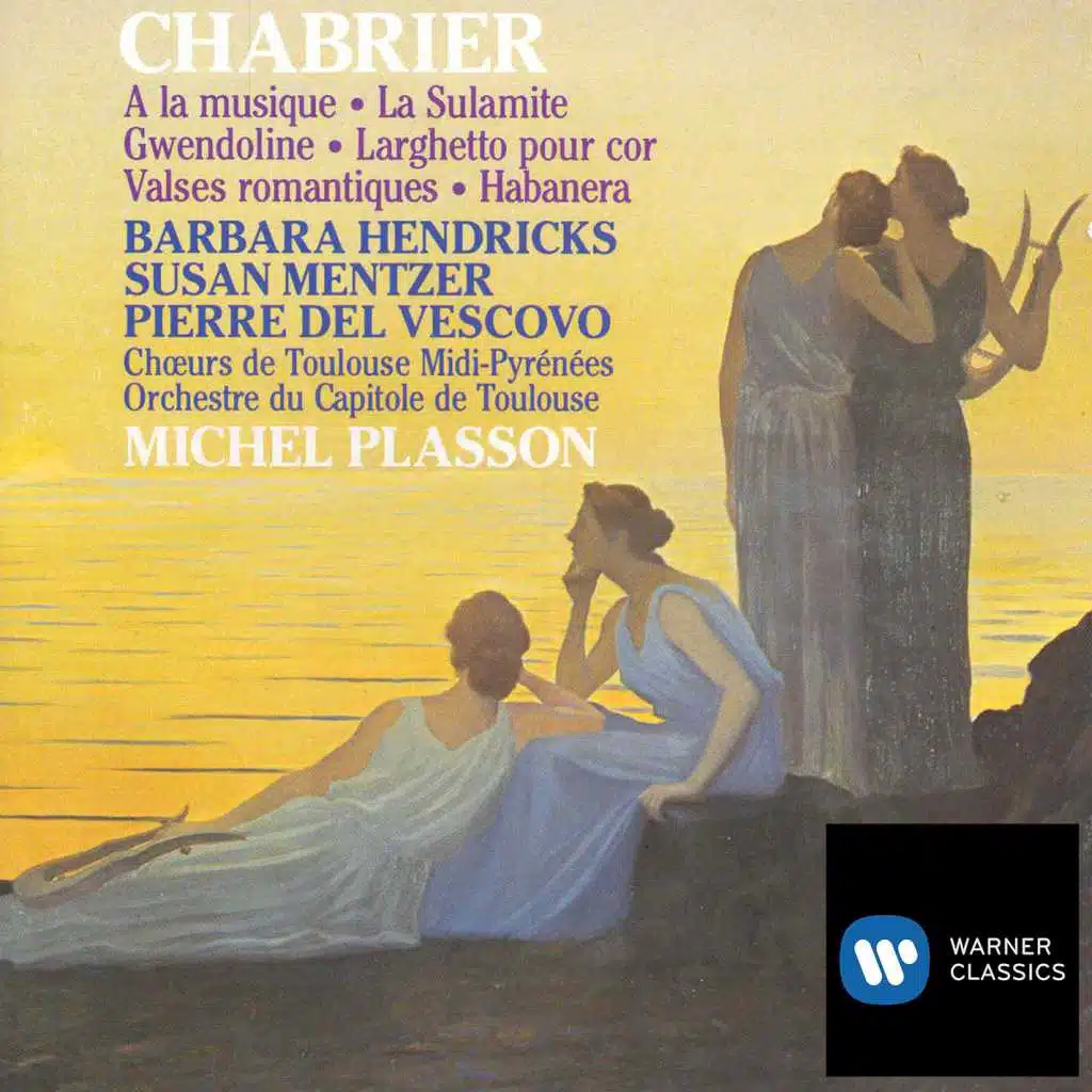 Chabrier: A la musique, La Sulamite, Gwendoline, Larghetto pour cor, Valses romantiques & Habanera (feat. Barbara Hendricks & Choeurs de Toulouse Midi-Pyrénées)