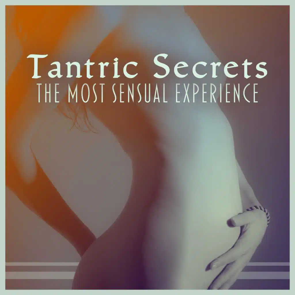 Tantric Secrets - The Most Sensual Experience, Take Your Sex Life to the Next Level, Awaken the Kundalini, Sexual Energy
