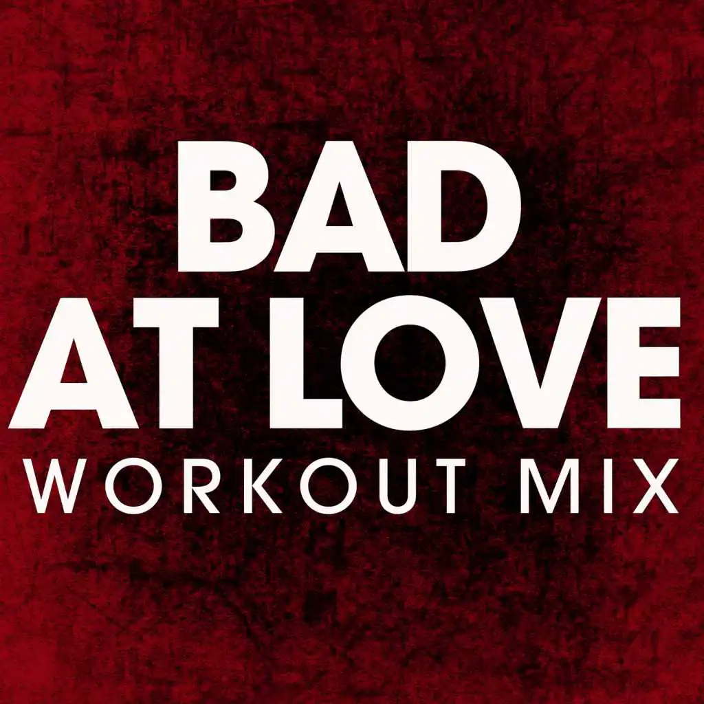 Bad at Love (Workout Mix)