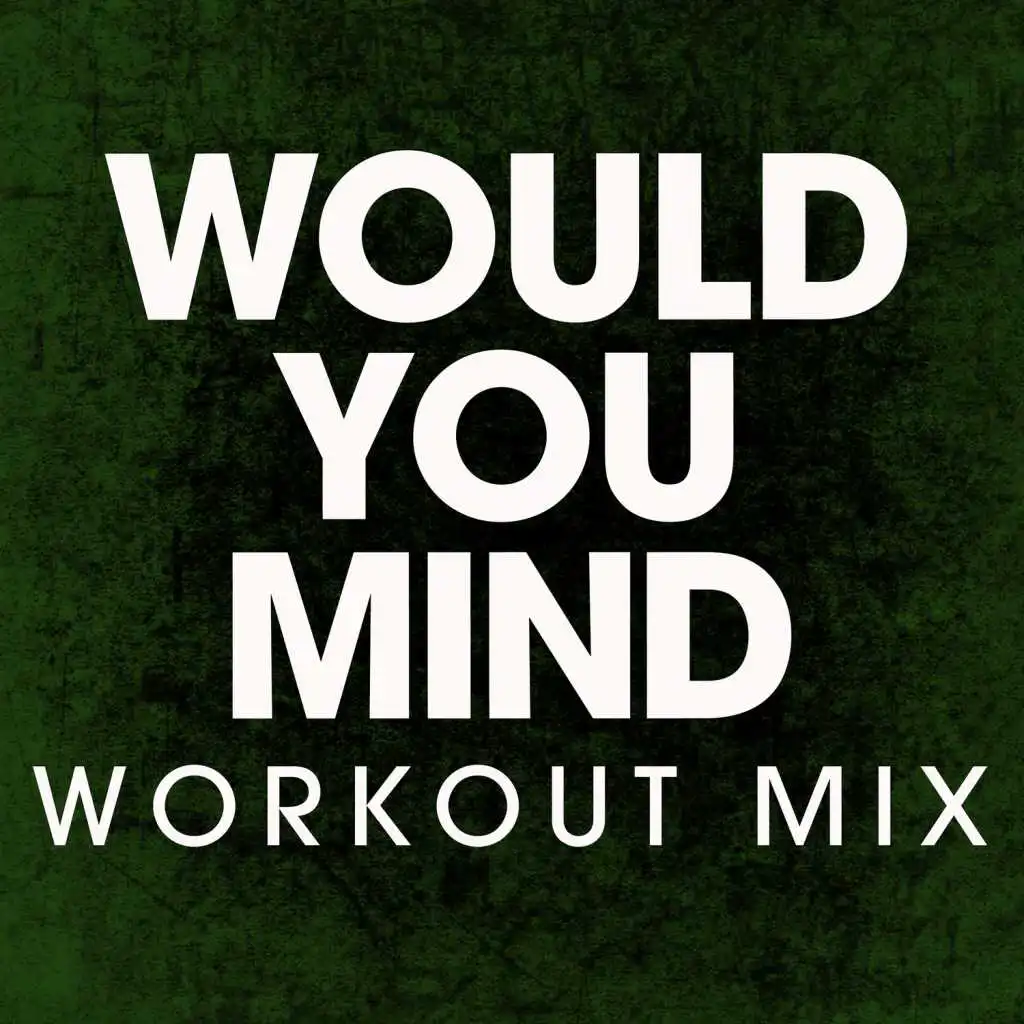 Would You Mind (Extended Workout Mix)