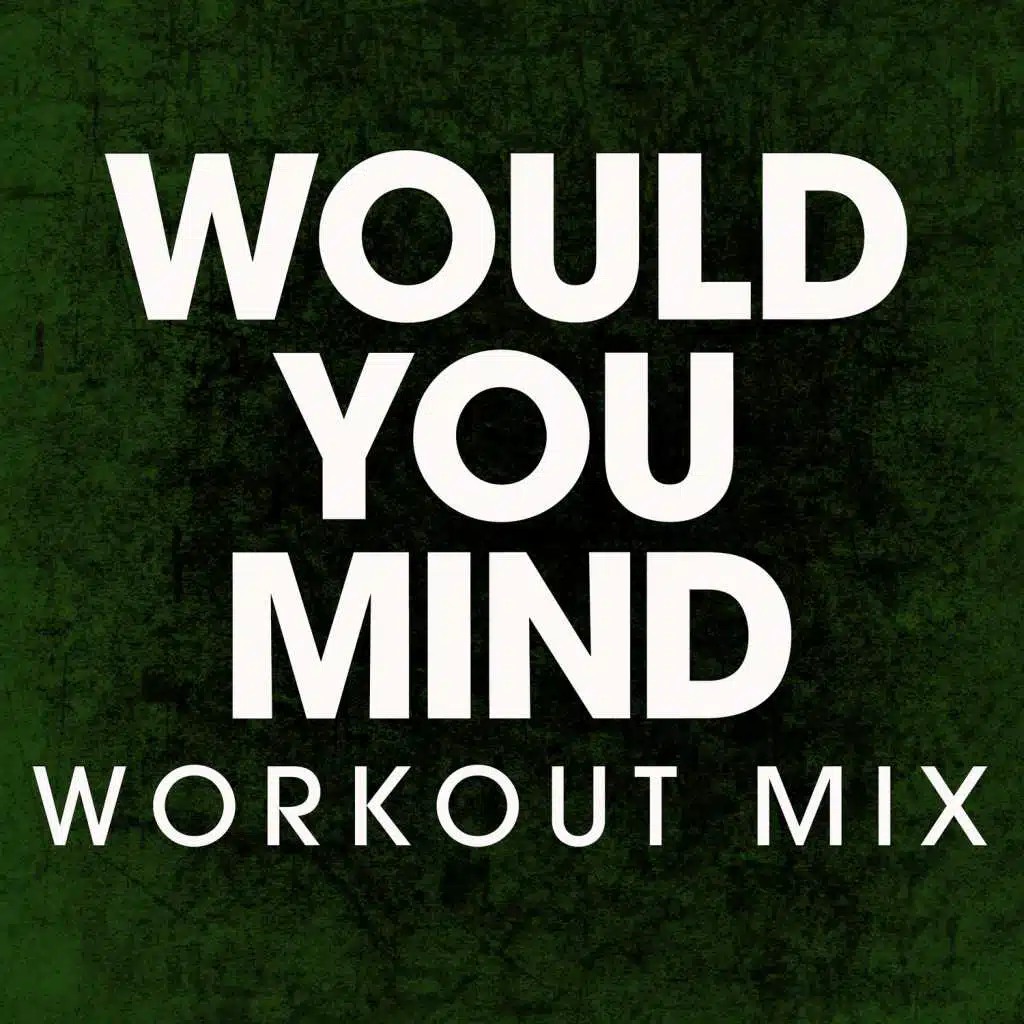 Would You Mind (Extended Workout Mix)