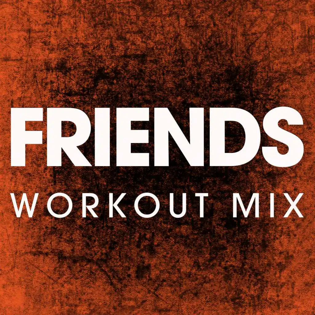 Friends (Workout Mix)