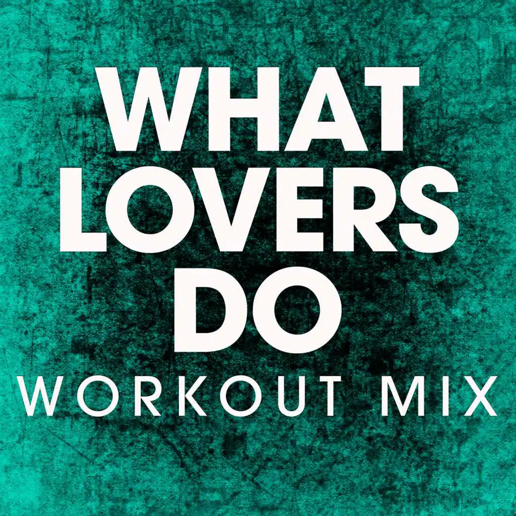 What Lovers Do (Workout Mix)