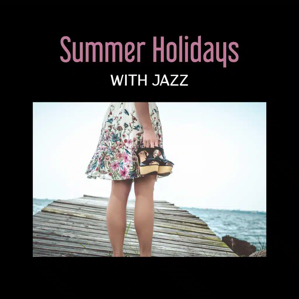 Summer Holidays with Jazz - Positive Thinking, Relieve All Stress, Best Jazz Collection for Relax on the Beach, Good Mood
