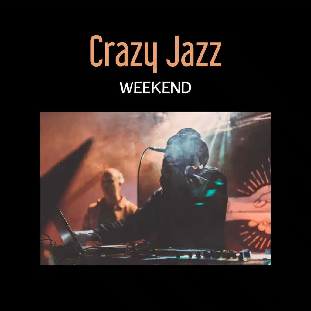 Crazy Jazz Weekend – All Night Long Music, Chillout in the Club, Forever Young & Free, Good Party Mood