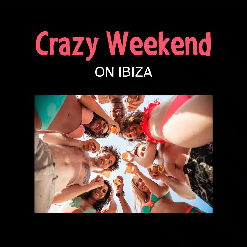 Crazy Weekend on Ibiza – 2017 Summer Easy Listening, Chillin Vibes, Despasito, Party Good Mod