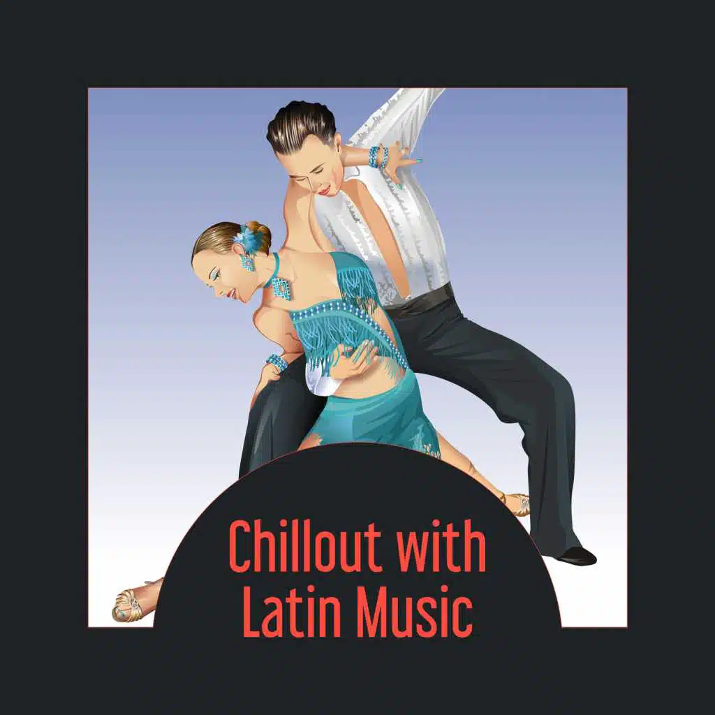 Chillout with Latin Music – Relaxation Background, Rest After Long Day, Di-Stress with Latin Sounds, Spanish Rhythms