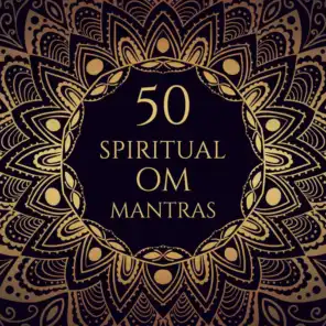 50 Spiritual Om Mantras: Music for Mindfulness Meditation, Yoga Class, Breathing Techniques, Sacred Chants for Healing, Oriental Sounds Therapy
