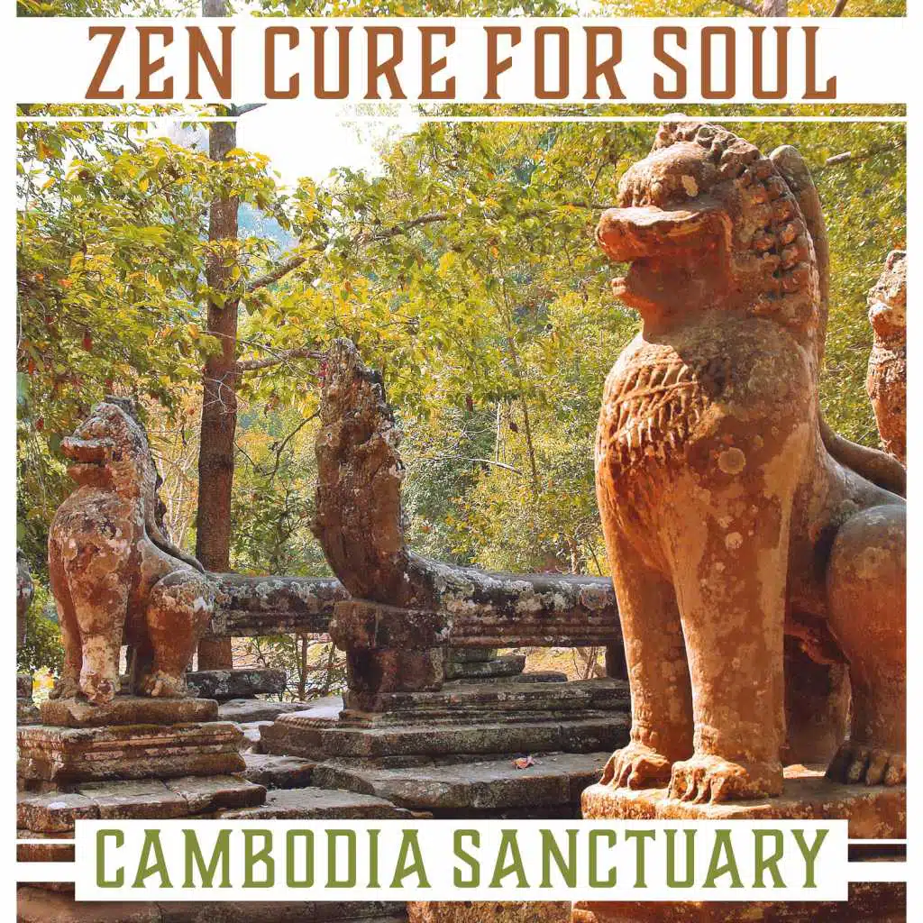 Zen Cure for Soul – Cambodia Sanctuary: Asian Meditation, Buddhist Shrine, Inner Healing, Karma & Spirit Reincarnation