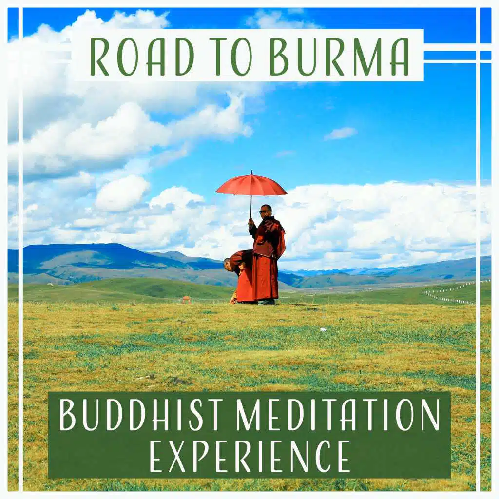 Road to Burma – Buddhist Meditation Experience: Silent Sanctuary, Inner Peace, Sacred Mantra, Spiritual Way of Life, Tibetan Bowls