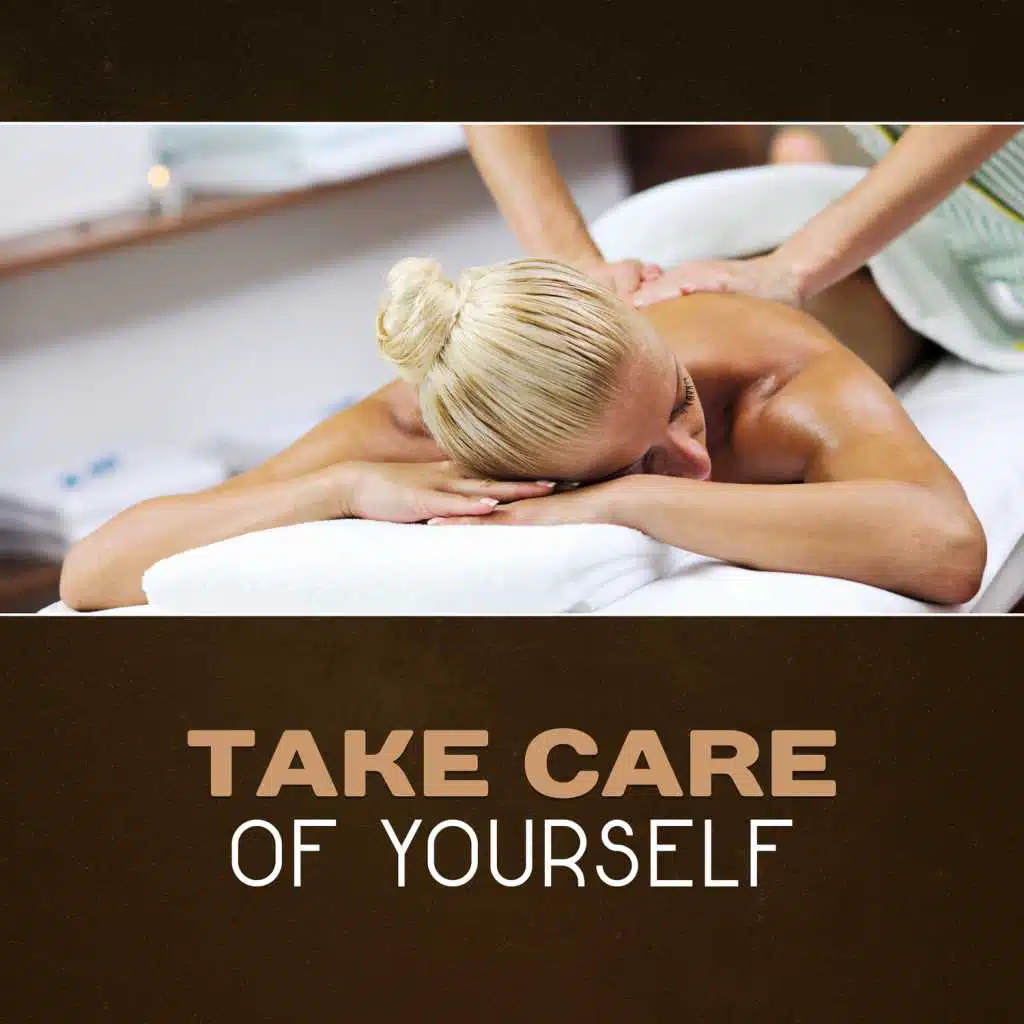 Take Care of Yourself – Spa Massage Music, Forget About All Your Problems, Positive Reiki Light Healing, Deep Relax & Rest, Take it Easy